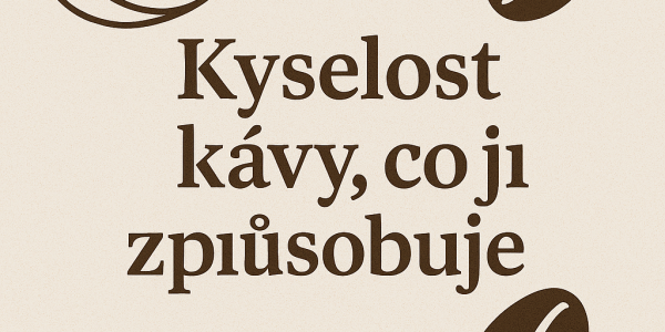 Kyselost kávy, co ji způsobuje
